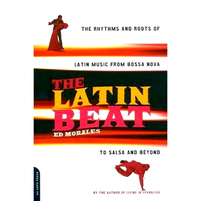 预订 The Latin Beat: The Rhythms and Roots of Latin Music from Bossa Nova to Salsa and Beyond: 9780306810183