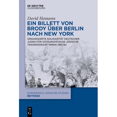 预订 Ein Billett von Brody über Berlin nach New York Organisierte Solidarität deutscher Juden für osteuropäische jü