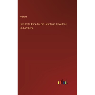 预订 Feld-Instruktion für die Infanterie, Kavallerie und Artillerie: 9783368558468