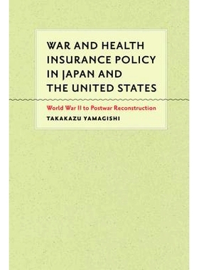 预订 War and Health Insurance Policy in Japan and the United States: World War II to Postwar Reconstruction 日美战争与健