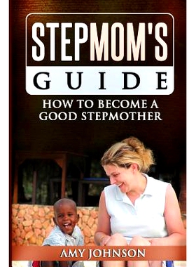预订 Stepmom’s Guide: How to Become a Good Stepmother: 9781490595627