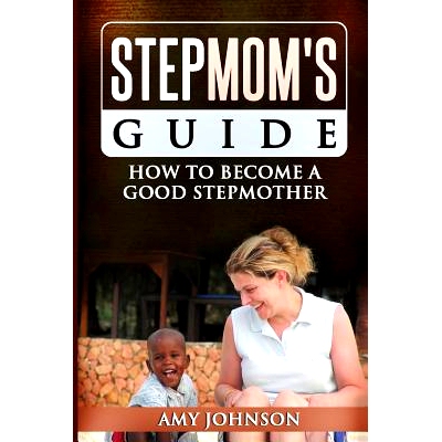 预订 Stepmom’s Guide: How to Become a Good Stepmother: 9781490595627