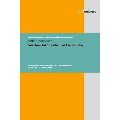 预订 Zwischen Jakobsleiter und Eselsbrücke: Das ›bildende Bild‹ im Emblem- und Kinderbilderbuch des 17. und 18. Jahrh