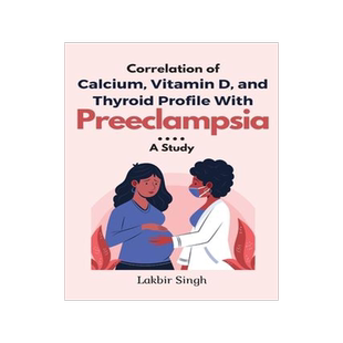 [预订]Correlation of Calcium, Vitamin D, and Thyroid Profile With Preeclampsia: a Study 9789903765537