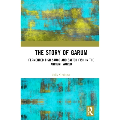 预订 The Story of Garum: Fermented Fish Sauces and Salted Fish in the Ancient World 鱼酱油故事：古代世界的腌制鱼酱和咸鱼