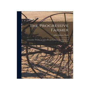 [预订]The Progressive Farmer: A Scientific Treatise on Agricultural Chemistry, the Geology of Agriculture 9781017080483