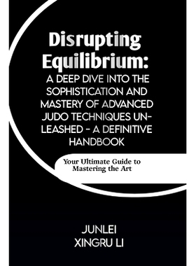 预订 Disrupting Equilibrium: A Deep Dive into the Sophistication and Mastery of Advanced Judo Techniques Unleashed - A D