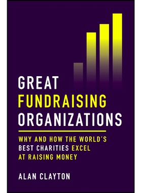 预订 Great Fundraising Organizations: Why and How the World’s Best Charities Excel At Raising Money 伟大的筹款组织：世