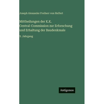 预订 Mittheilungen der K.K. Central-Commission zur Erforschung und Erhaltung der Baudenkmale: X. Jahrgang: 9783386337038