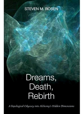 预订 Dreams, Death, Rebirth: A Topological Odyssey Into Alchemy’s Hidden Dimensions [Paperback]: 9781630512798