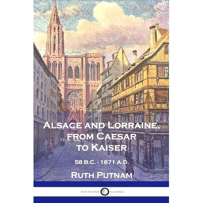 预订 Alsace and Lorraine, from Caesar to Kaiser: 58 B.C. - 1871 A.D.: 9781789875355