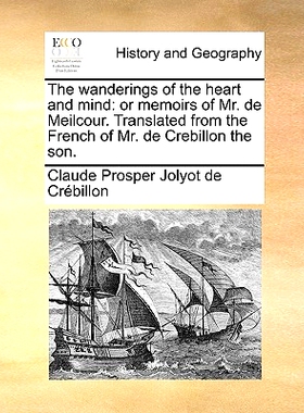 预订 The Wanderings of the Heart and Mind: Or Memoirs of Mr. de Meilcour. Translated from the French of Mr. de Crebillon