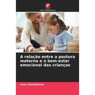 预订 A relação entre a postura materna e o bem-estar emocional das crianças: 9786200684745
