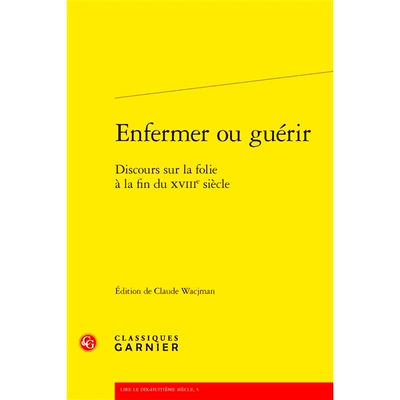 预订 Enfermer Ou Guerir: Discours Sur La Folie a la Fin Du Xviiie Siecle 锁定或治愈：18世纪末疯狂的讨论: 9782406148050