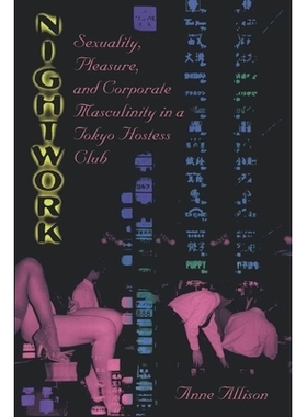 预订 Nightwork: Sexuality, Pleasure, and Corporate Masculinity in a Tokyo Hostess Club 夜班：东京女主人俱乐部的性，娱乐