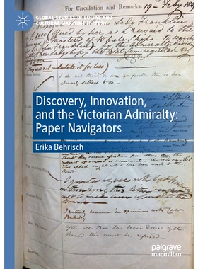 预订 Discovery, Innovation, and the Victorian Admiralty: Paper Navigators 发现、创新与维多利亚时代的海军部：纸面上的航海