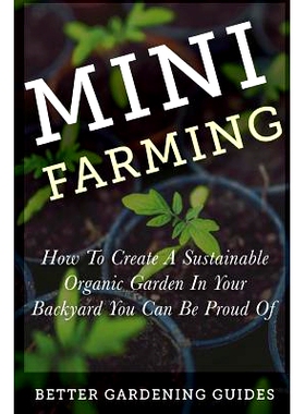 预订 Mini Farming: How to Create a Sustainable Organic Garden in Your Backyard You Can Be Proud Of: 9781511512459