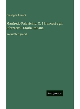 预订 Manfredo Palavicino, O, I Francesi e gli Sforzeschi; Storia Italiana: in caratteri grandi: 9783563730591