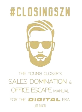 预订 #closingszn: The Young Closer’s Sales Domination & Office Escape Manual for the Digital Era: Close More Deals, Dou