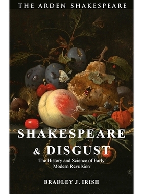 预订 Shakespeare and Disgust: The History and Science of Early Modern Revulsion 莎士比亚与厌恶: 9781350213982