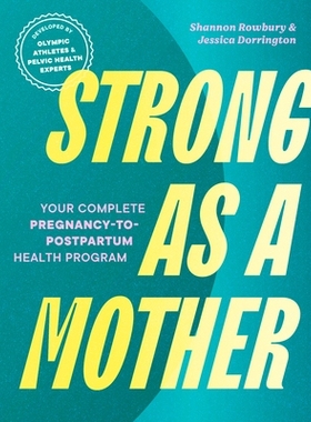 预订 Strong as a Mother: Your Complete Pregnancy-To-Postpartum Health Program (Developed by Olympic Athletes and Pelvic