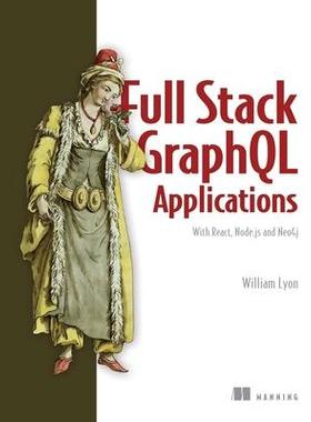 [预订]Full Stack Graphql Applications: With React, Node.Js, and Neo4j 9781617297038