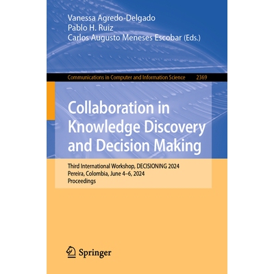 预订 Collaboration in Knowledge Discovery and Decision Making Third International Workshop, DECISIONING 2024, Pereira, C
