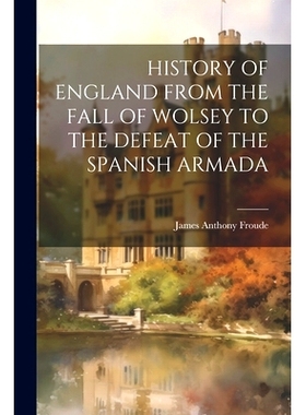 预订 History of England from the Fall of Wolsey to the Defeat of the Spanish Armada: 9781021978646