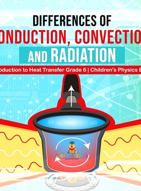 预订 Differences of Conduction, Convection, and Radiation - Introduction to Heat Transfer Grade 6 - Children’s Physics