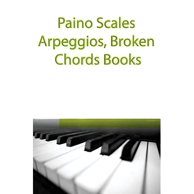 预订 Paino Scales, Arpeggios, Broken Chords Books: Piano Sheet Music For Practicing Music Theory: 9781507523971