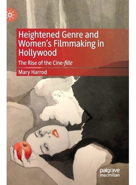 预订 Heightened Genre and Women’s Filmmaking in Hollywood: The Rise of the Cine-fille 好莱坞流派与妇女电影摄制：电影院