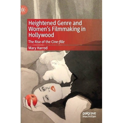 预订 Heightened Genre and Women’s Filmmaking in Hollywood: The Rise of the Cine-fille 好莱坞流派与妇女电影摄制：电影院