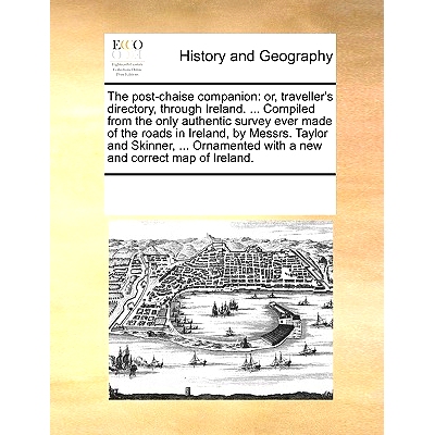 预订 The Post-Chaise Companion: Or, Traveller’s Directory, Through Ireland. ... Compiled from the Only Authentic Survey