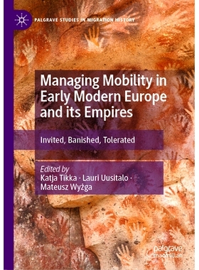 预订 Managing Mobility in Early Modern Europe and its Empires: Invited, Banished, Tolerated 管理近代早期欧洲及其帝国的流