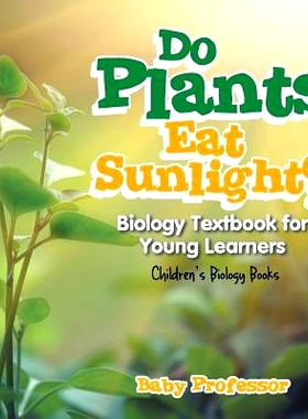 预订 Do Plants Eat Sunlight? Biology Textbook for Young Learners - Children’s Biology Books: 9781541905375