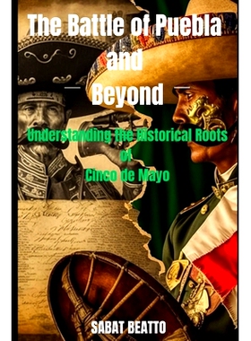 预订 Battle of Puebla and Beyond: Understanding the historical roots of Cinco de Mayo: 9798393844066