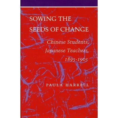 预订 Sowing the Seeds of Change: Chinese Students, Japanese Teachers, 1895-1905: 9780804719858