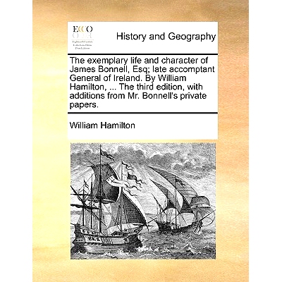 预订 The Exemplary Life and Character of James Bonnell, Esq; Late Accomptant General of Ireland. by William Hamilton, ..