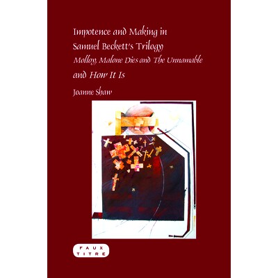 预订 Impotence and Making in Samuel Beckett’s Trilogy – Molloy, Malone Dies and The Unnamable – and How It Is 塞缪尔