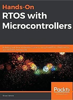 [预订]Hands-On RTOS with Microcontrollers: Building real-time embedded systems using FreeRTOS, STM32 MCUs, 9781838826734