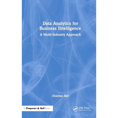 预订 Data Analytics for Business Intelligence: A Multi-Industry Approach 商业智能的数据分析：多行业方法: 9781032585338