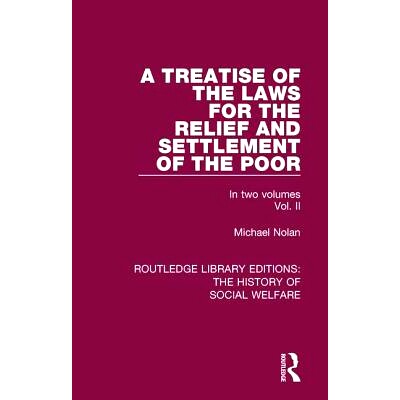 预订 A Treatise of the Laws for the Relief and Settlement of the Poor: Volume II 穷人救济与安置的法律专著 第2卷: 9781138