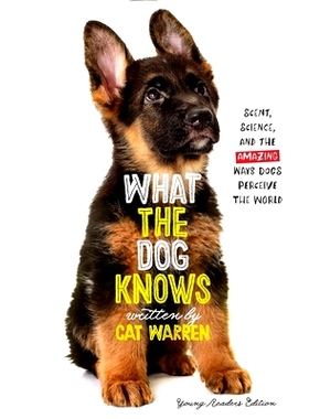 预订 What the Dog Knows Young Readers Edition: Scent, Science, and the Amazing Ways Dogs Perceive the World: 97815344281
