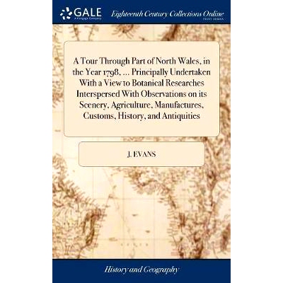 预订 A Tour Through Part of North Wales, in the Year 1798, ... Principally Undertaken With a View to Botanical Researche