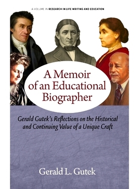 预订 A Memoir of an Educational Biographer: Gerald Gutek’s Reflections on the Historical and Continuing Value of a Uniq
