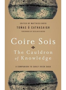预订 Coire Sois, The Cauldron of Knowledge: A Companion to Early Irish Saga: 9780268160739
