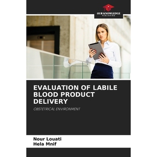 预订 Evaluation of Labile Blood Product Delivery: Obstetrical Environment 不稳定血液制品输送的评估：产科环境: 9786208696