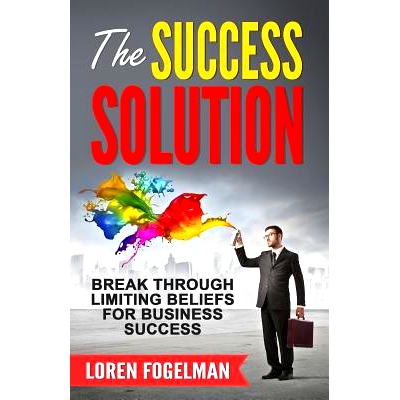 预订 The Success Solution: Break Through Limiting Beliefs for Business Success: 9780985290023