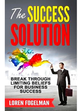 预订 The Success Solution: Break Through Limiting Beliefs for Business Success: 9780985290023