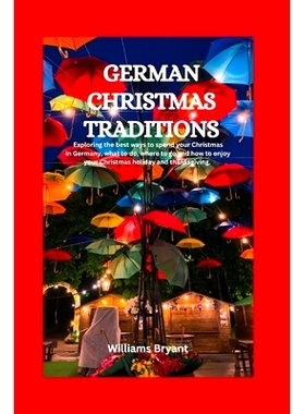 预订 German Christmas Traditions: Exploring the best ways to spend your Christmas in Germany, what to do, where to go an